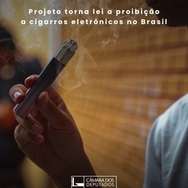 Comissão aprova projeto que torna lei a proibição de cigarros eletrônicos no Brasil